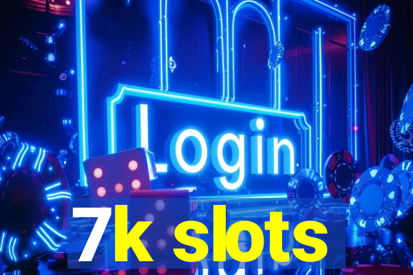 7k slots